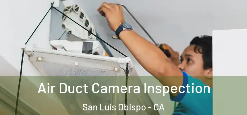  Air Duct Camera Inspection San Luis Obispo - CA