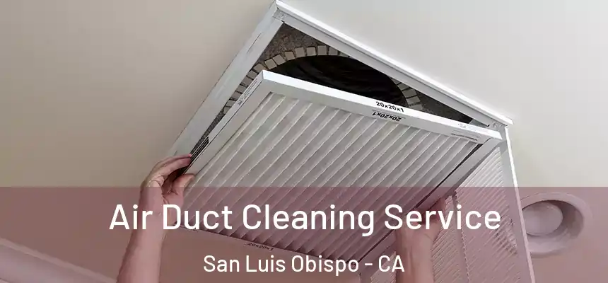 Air Duct Cleaning Service San Luis Obispo - CA