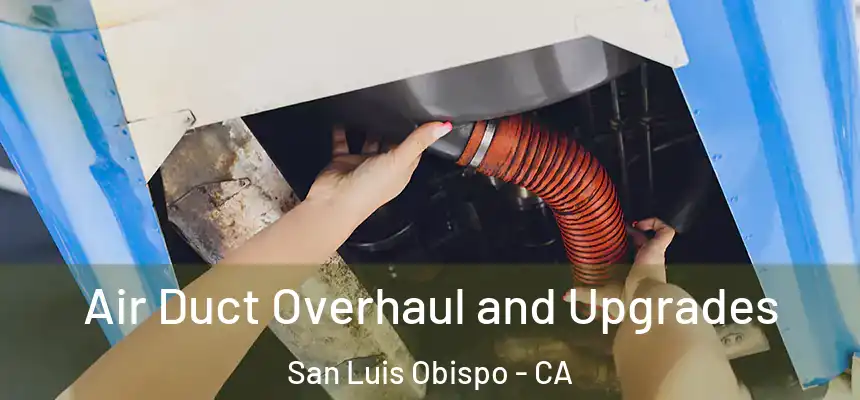  Air Duct Overhaul and Upgrades San Luis Obispo - CA