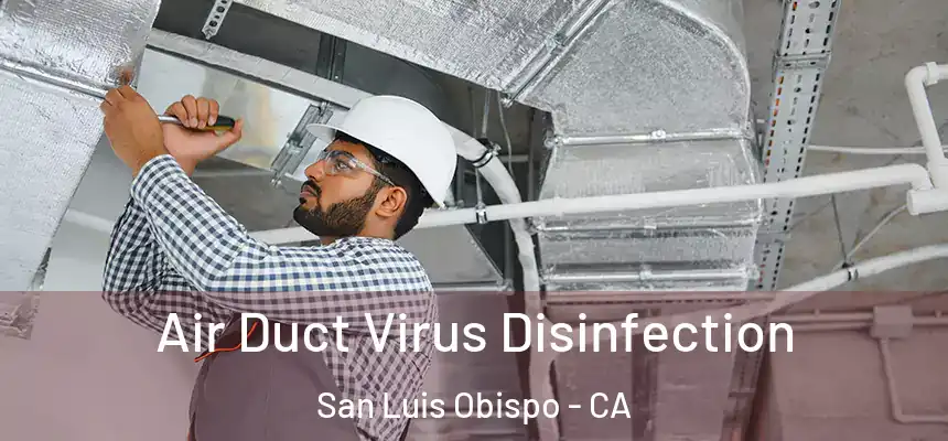 Air Duct Virus Disinfection San Luis Obispo - CA