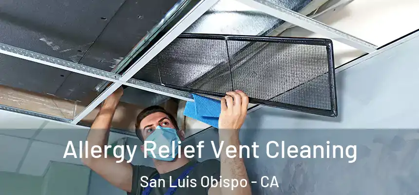  Allergy Relief Vent Cleaning San Luis Obispo - CA