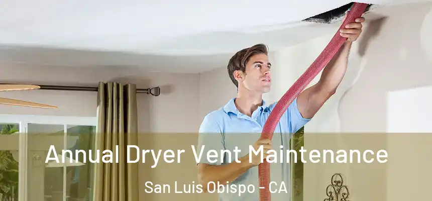  Annual Dryer Vent Maintenance San Luis Obispo - CA