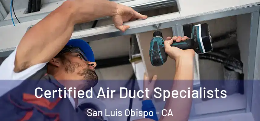 Certified Air Duct Specialists San Luis Obispo - CA