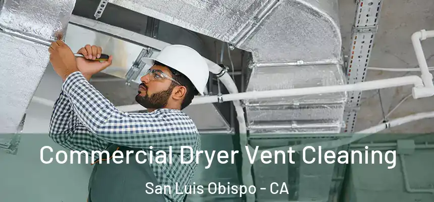 Commercial Dryer Vent Cleaning San Luis Obispo - CA