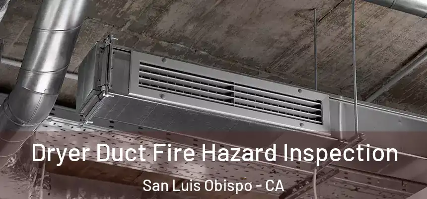  Dryer Duct Fire Hazard Inspection San Luis Obispo - CA
