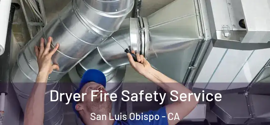 Dryer Fire Safety Service San Luis Obispo - CA