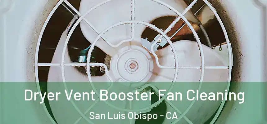Dryer Vent Booster Fan Cleaning San Luis Obispo - CA