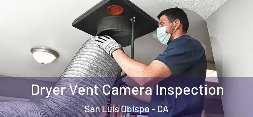 Dryer Vent Camera Inspection San Luis Obispo - CA
