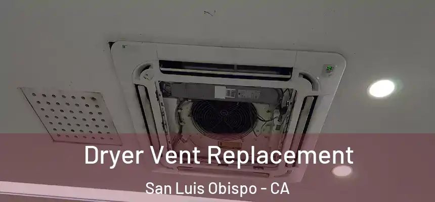 Dryer Vent Replacement San Luis Obispo - CA