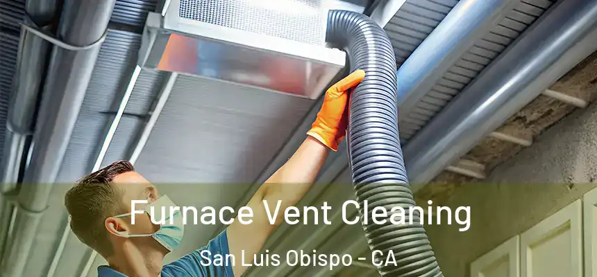 Furnace Vent Cleaning San Luis Obispo - CA