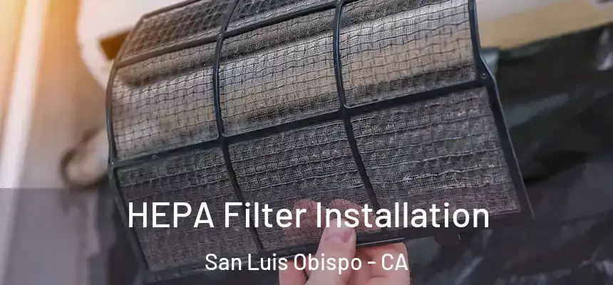 HEPA Filter Installation San Luis Obispo - CA