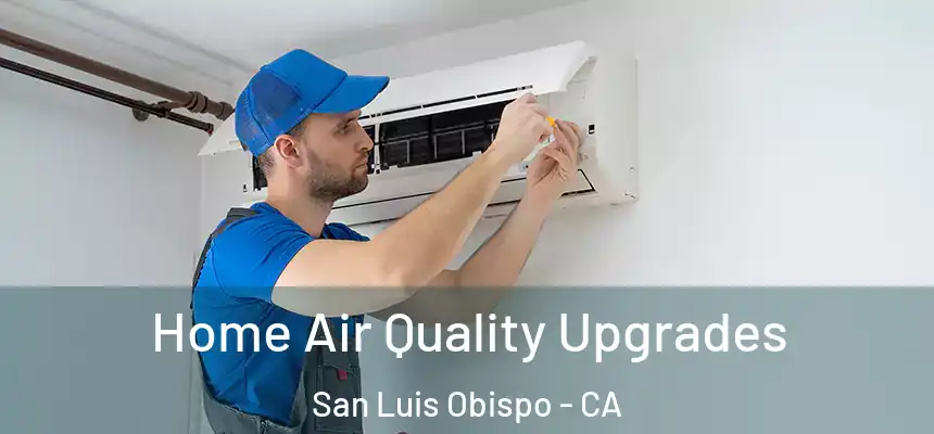 Home Air Quality Upgrades San Luis Obispo - CA