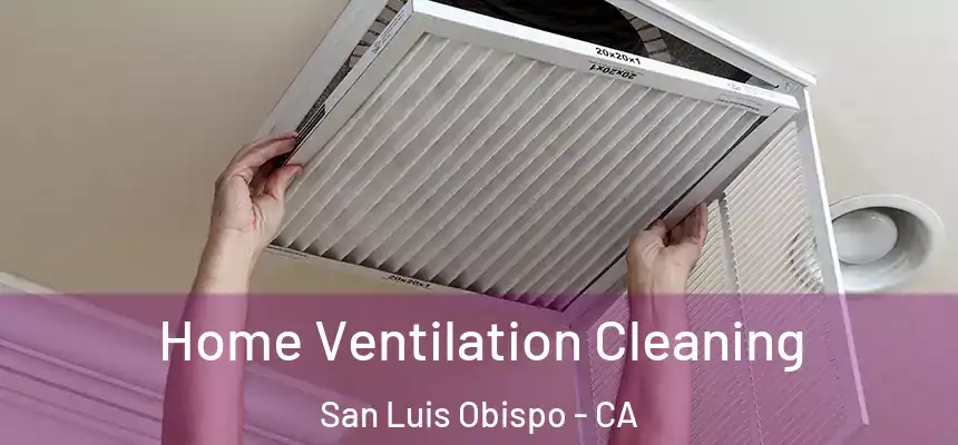 Home Ventilation Cleaning San Luis Obispo - CA