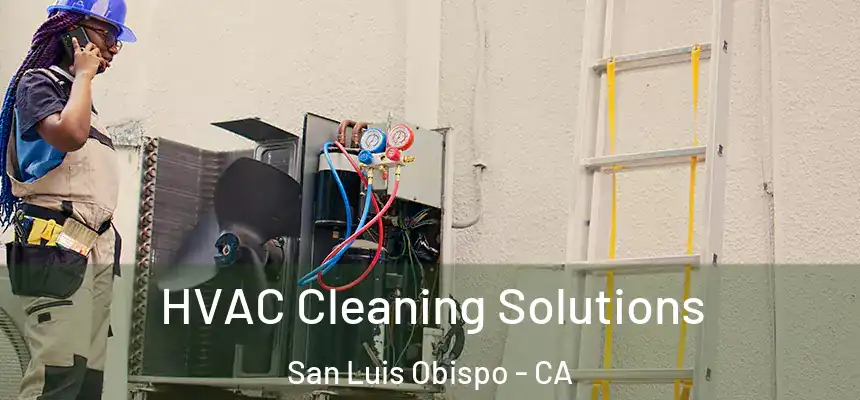 HVAC Cleaning Solutions San Luis Obispo - CA