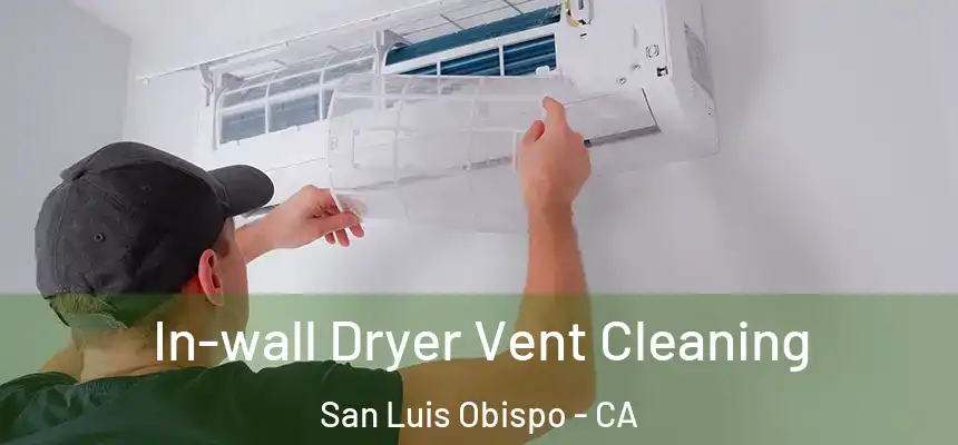  In-wall Dryer Vent Cleaning San Luis Obispo - CA
