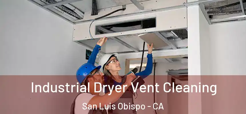 Industrial Dryer Vent Cleaning San Luis Obispo - CA