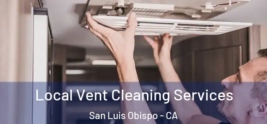 Local Vent Cleaning Services San Luis Obispo - CA