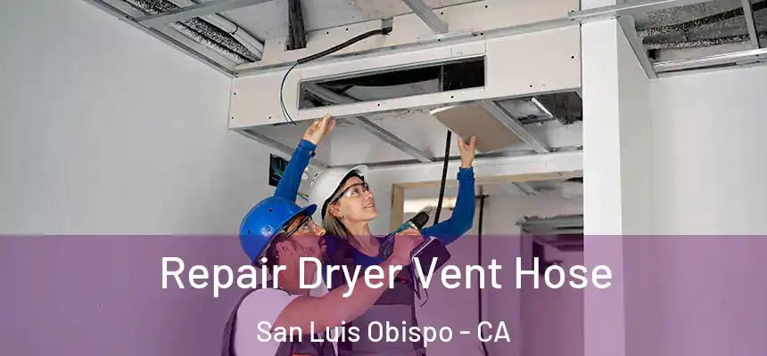 Repair Dryer Vent Hose San Luis Obispo - CA