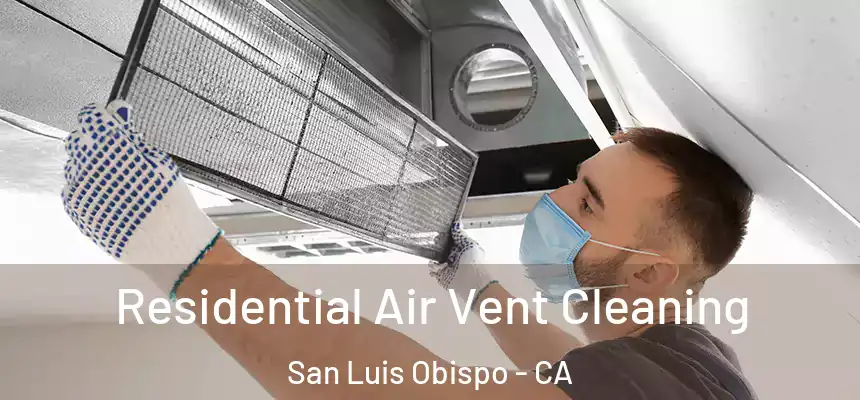 Residential Air Vent Cleaning San Luis Obispo - CA