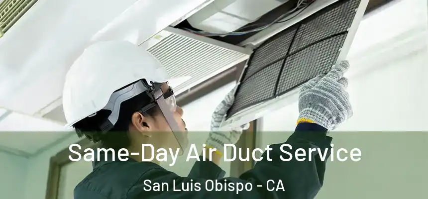  Same-Day Air Duct Service San Luis Obispo - CA
