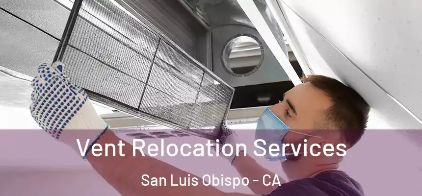  Vent Relocation Services San Luis Obispo - CA
