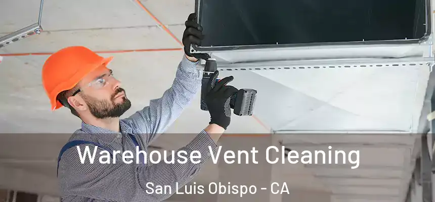 Warehouse Vent Cleaning San Luis Obispo - CA